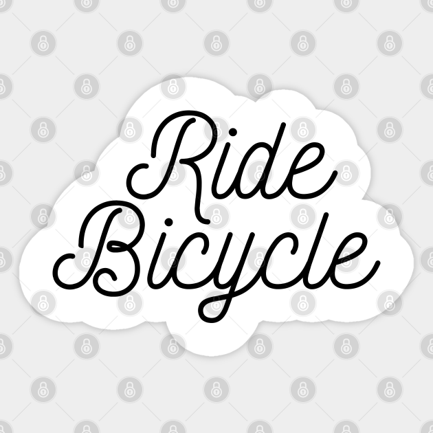 Ride Bicycle Ride Bicycle Sticker TeePublic